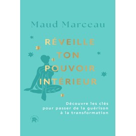 Réveille ton pouvoir intérieur: Découvre les clés pour passer de la guérison à la transformation