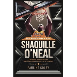 Biography of SHAQUILLE O'NEAL: Unstoppable Force: The Rise, Reinvention, and Enduring Impact of a Legend