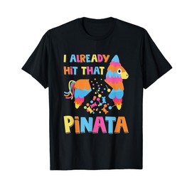 I Already Hit That Pinata Funny Cinco De Mayo T-Shirt