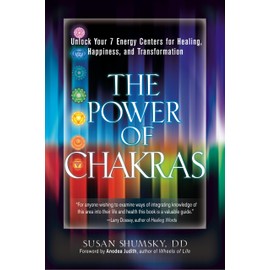 The Power of Chakras: Unlock Your 7 Energy Centers for Healing, Happiness and Transformation