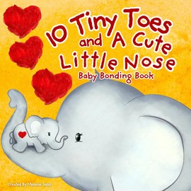10 Tiny Toes and a Cute Little Nose: Bonding with Newborn Baby Book, Parents Choice Baby Read Aloud, Baby Book for Shower Gift