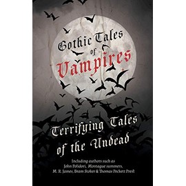 Gothic Tales of Vampires - Terrifying Tales of the Undead