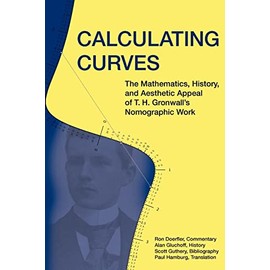 Calculating Curves: The Mathematics, History, and Aesthetic Appeal of T. H. Gronwall's Nomographic Work