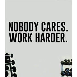 Nobody Cares Work Harder Large Wall Decal Home Decor Art Vinyl Sticker Quote Bedroom Teen Inspirational Girls Gym Fitness Lift Health Weights Train Cardio Beast Strong Weights Sports Exercise