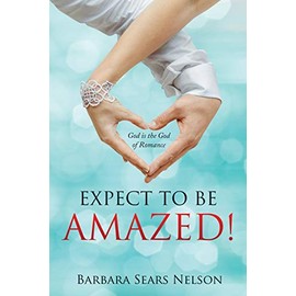 Expect To Be Amazed!: God is the God of Romance