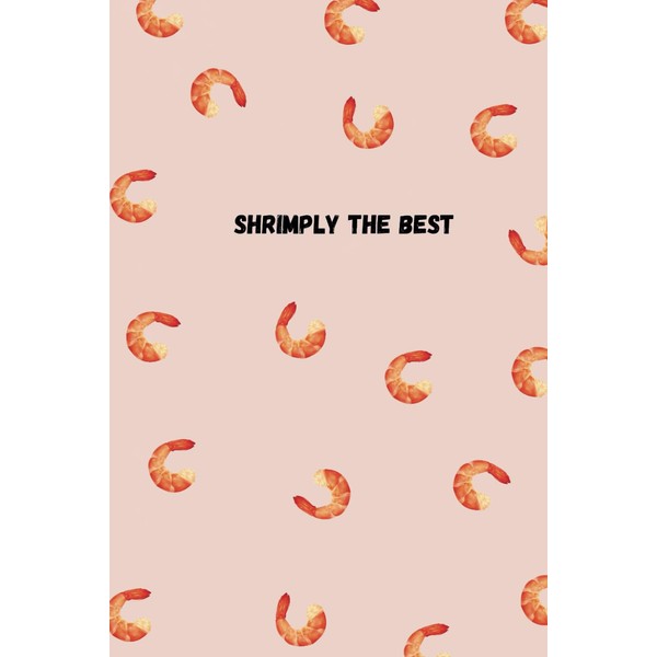 Shrimply The BEST Notebook : Fun Shrimp-Themed Journal For Notes