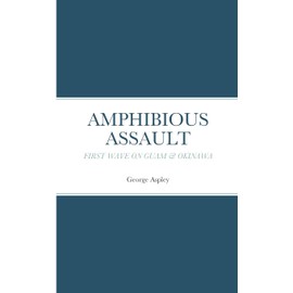 AMPHIBIOUS ASSAULT: FIRST WAVE ON GUAM & OKINAWA