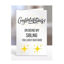 Congratulations on being my SIBLING, you lucky bstard, Funny Card, Joke, Silly, Gag, Birthday, Gifts for Men, Presents for Christmas, A5-64_115