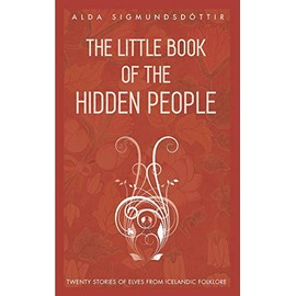 The Little Book of the Hidden People: Twenty stories of elves from Icelandic folklore