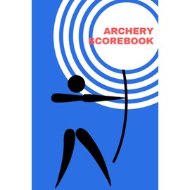 Archery Scorebook: Archery Training Practice Journal With Score Cards For Recording Rounds & Notes I Score Book Gift For Archers During Training, Competitions & Tournaments
