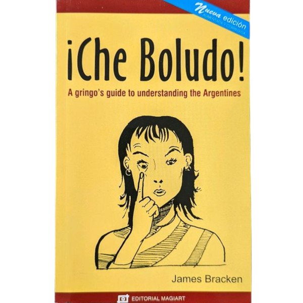 Editorial Magiart ¡Che Boludo! A Gringo's Guide to Understanding the Argentines - New Edition - by James Bracken Editorial Magiart (English Edition)