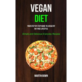 Simon & Schuster Vegan Diet: Your Step-by-Step Guide to a Healthy Fat-Free Lifestyle (Simple and Delicious Everyday Recipes)