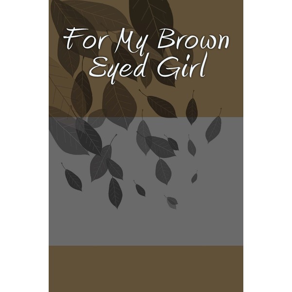 For My Brown Eyed Girl: A 6 x 9 Lined