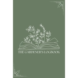 The Gardener's Logbook: The Perfect Journal to Help Gardener’s Track Their Results. The Olive Dreams Cover.