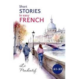 Short Stories in Easy French: Le Pendentif (Easy French Reading: Stories for Beginners to Advanced (A1-C1)) (French Edition)