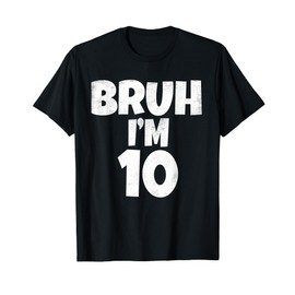 Bruh I'm 10 Year Old Gifts 10th Birthday Boy Ten Funny T-Shirt