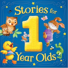 Stories for 1 Year Olds – A Collection of Stories from Our Best Baby Books to Emotionally Connect with Your Infant - Ages 0-2 (Treasuries)
