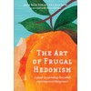 The Art of Frugal Hedonism, Revised Edition: A guide to