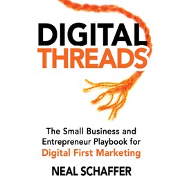 Digital Threads: The Small Business and Entrepreneur Playbook for Digital First Marketing