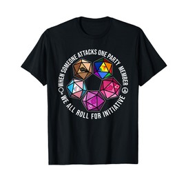 When Someone Attacks One Party Member We All Roll Initiative T-Shirt