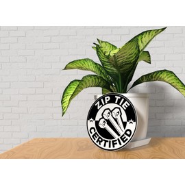 Zip tie certified | Funny Sign for Home, Office, or Studio Decor