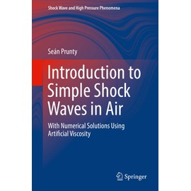 Introduction to Simple Shock Waves in Air: With Numerical Solutions Using Artificial Viscosity (Shock Wave and High Pressure Phenomena)