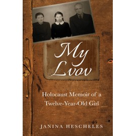 My Lvov: Holocaust Memoir of a twelve-year-old Girl (Holocaust Survivor Memoirs World War II)