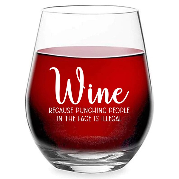Wine Because Punching People in The Face is Illegal - Funny Quote for Him Her - 15 oz Stemless Wine Glass