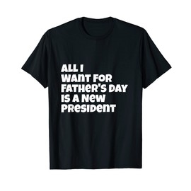 Trump Fathers Day President AntiTrump Gift Shirt