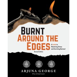 Burnt Around the Edges: A Guide to Mastering Stress and Surviving Burnout