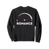 Full Romance - romantic gift for woman or man Sweatshirt