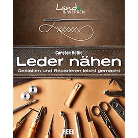 Leder nähen: Gestalten und Reparieren leicht gemacht: Land & Werken - Die Reihe für Nachhaltigkeit und Selbstversorgung