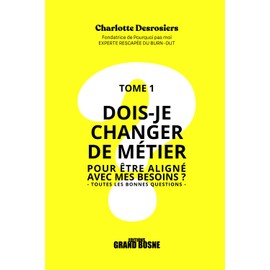 Dois-je changer de métier pour être aligné avec mes besoins ?: Toutes les bonnes questions (French Edition)