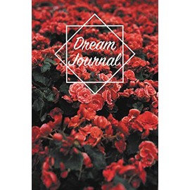 Dream Journal: Notebook And Diary For Recording Dream Interpretations: Compact 6x9 Size, 100+ Lined Pages - Magical Red Flowers Cover - Perfect Gift For Women, Girls, Men, and Kids
