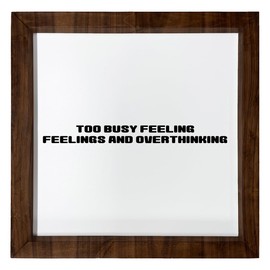 Los Drinkware Hermanos Too Busy Feeling Feelings And Overthinking - Funny Decor Sign Wall Art In Full Print With Wood Frame, 12X12