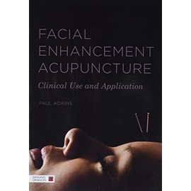 Facial Enhancement Acupuncture: Clinical Use and Application