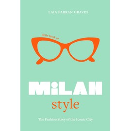 Little Book of Milan Style: The Fashion History of the Iconic City (Little Books of City Style, 6)