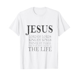 Jesus Lord of Lords King of Kings Prince of Peace Way Truth T-Shirt