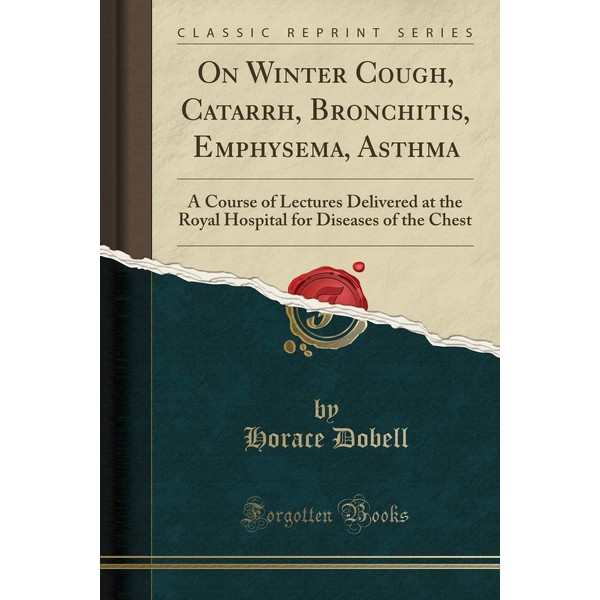 On Winter Cough, Catarrh, Bronchitis, Emphysema, Asthma: A Course of