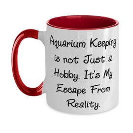 Inspirational Aquarium Keeping Gifts, Aquarium Keeping is not Just a Hobby. It, Aquarium Keeping Two Tone 11oz Mug From Friends