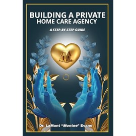 Building a Private Home Care Agency: A Step-by-Step Guide