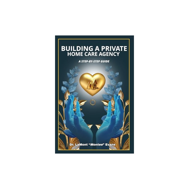 Building a Private Home Care Agency: A Step-by-Step Guide