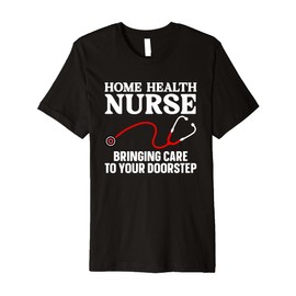 Cool Home Health Nurse Art For Men Women Home Health Nurse Premium T-Shirt