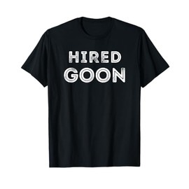 Hired Goon Humorous T-Shirt
