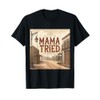Mama Tried T-Shirt