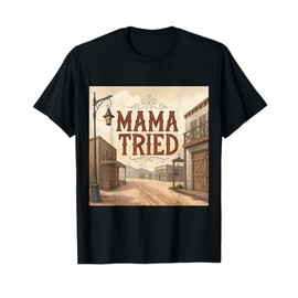Mama Tried T-Shirt