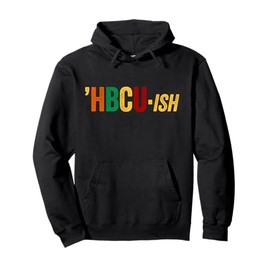HBCU ISH Shirt HBCUish Historical Black College Alumni Pullover Hoodie