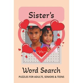 Sister's Word Search: A Heartfelt Puzzle Book for Sisters and Best Friends | Celebrating the Unbreakable Bond of Family with 55 Fun and Engaging Puzzles for Adults, Teens, and Seniors