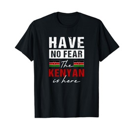 Have No Fear the Kenyan is here - Kenya Funny T-Shirt