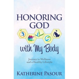 Honoring God With My Body: Journey to Wellness and a Healthy Lifestyle